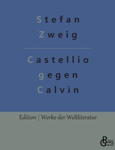 Castellio gegen Calvin by Stefan Zweig, Redaktion Gröls-Verlag ...