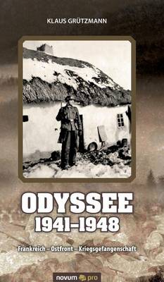 Odyssee 1941-1948: Frankreich - Ostfront - Kriegsgefangenschaft (Hardback)