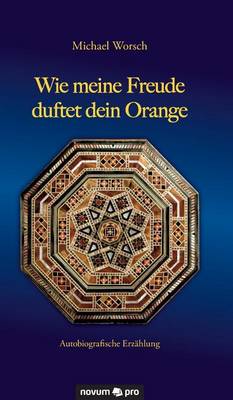 Wie Meine Freude Duftet Dein Orange (Hardback)