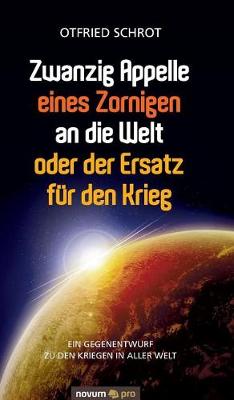 Zwanzig Appelle Eines Zornigen an Die Welt Oder Der Ersatz F r Den Krieg (Hardback)