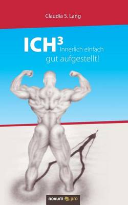 ICH3 - Innerlich einfach gut aufgestellt!: Die Arbeit mit intrapersonellen Systemen (ICH-Systemen) (Paperback)