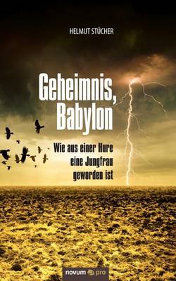 Geheimnis, Babylon - Wie Aus Einer Hure Eine Jungfrau Geworden Ist (Paperback)