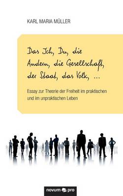 Das Ich, Du, Die Andern, Die Gesellschaft, Der Staat, Das Volk, ... (Paperback)