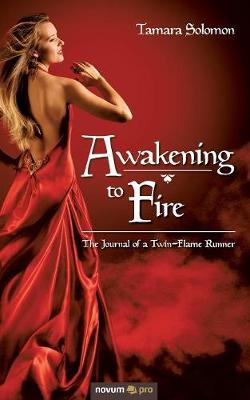 Awakening to Fire: The Journal of a Twin-Flame Runner (Paperback)