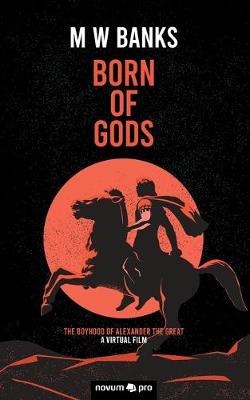 Born of Gods: The Boyhood of Alexander The Great (Paperback)