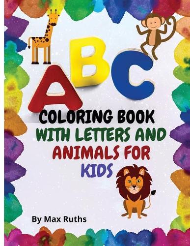 Coloring Book with Letters and Animals for Kids by Max Ruths | Waterstones