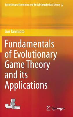 Fundamentals of Evolutionary Game Theory and its Applications - Evolutionary Economics and Social Complexity Science 6 (Hardback)
