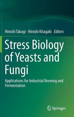 Stress Biology of Yeasts and Fungi: Applications for Industrial Brewing and Fermentation (Hardback)