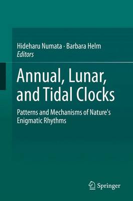 Annual, Lunar, and Tidal Clocks: Patterns and Mechanisms of Nature's Enigmatic Rhythms (Hardback)