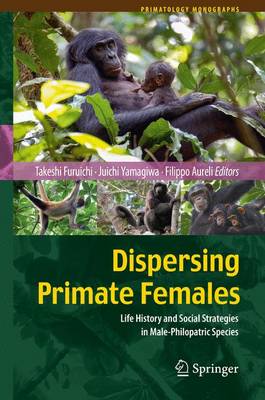 Dispersing Primate Females: Life History and Social Strategies in Male-Philopatric Species - Primatology Monographs (Hardback)