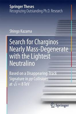 Search for Charginos Nearly Mass-Degenerate with the Lightest Neutralino: Based on a Disappearing-Track Signature in pp Collisions at â s = 8 TeV - Springer Theses (Hardback)