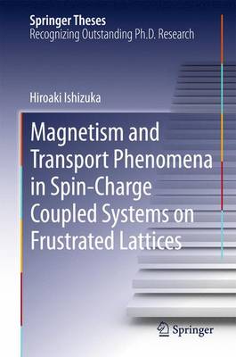 Magnetism and Transport Phenomena in Spin-Charge Coupled Systems on Frustrated Lattices - Springer Theses (Hardback)