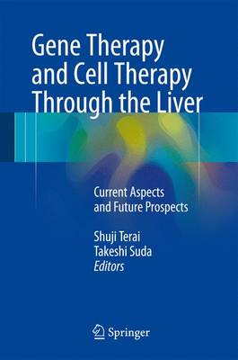 Gene Therapy and Cell Therapy Through the Liver: Current Aspects and Future Prospects (Hardback)