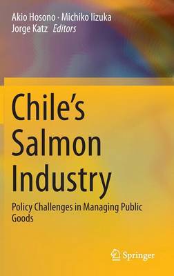 Chile's Salmon Industry: Policy Challenges in Managing Public Goods (Hardback)