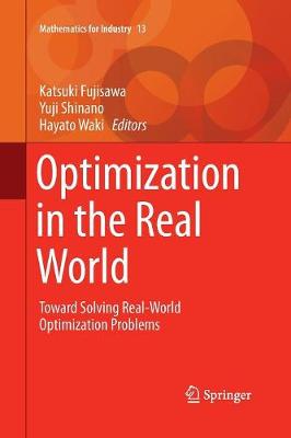 Optimization in the Real World: Toward Solving Real-World Optimization Problems - Mathematics for Industry 13 (Paperback)