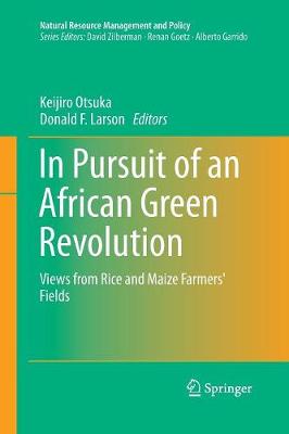 In Pursuit of an African Green Revolution: Views from Rice and Maize Farmers' Fields - Natural Resource Management and Policy 48 (Paperback)