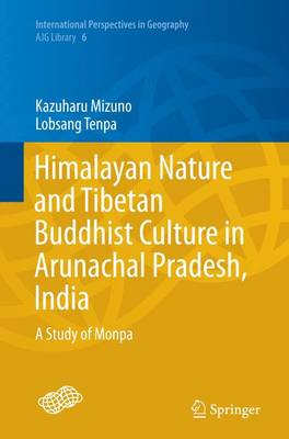 Himalayan Nature and Tibetan Buddhist Culture in Arunachal Pradesh, India: A Study of Monpa - International Perspectives in Geography 6 (Paperback)