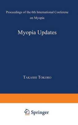 Myopia Updates: Proceedings of the 6th International Conference on Myopia (Hardback)
