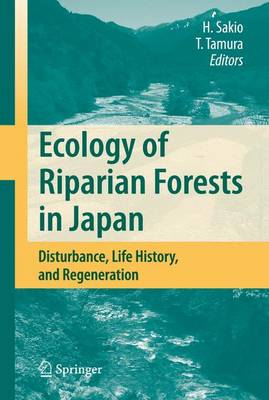 Ecology of Riparian Forests in Japan: Disturbance, Life History, and Regeneration (Paperback)