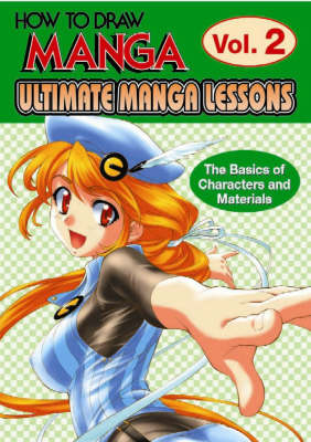 Ultimate Manga Lessons: Ultimate Manga Lessons - The Basics of Characters and Materials: v. 2 (Paperback)