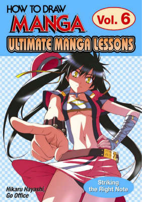 How to Draw Manga: Striking the Right Note v. 6: Ultimate Manga Lessons (Paperback)