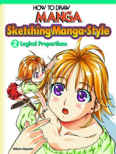 Logical Proportions - How to Draw Manga: Sketching Manga-Style 02 (Paperback)