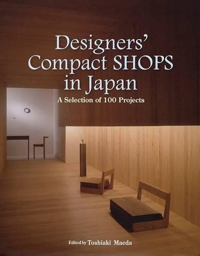 Designers Compact Shops in Japan: A Selection of 100 Projects (Hardback)