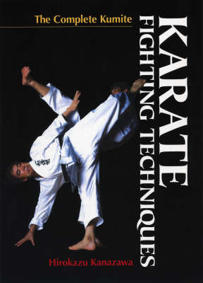 Karate Fighting Techniques: The Complete Kumite (Hardback)