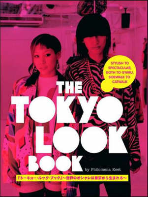 Tokyo Look Book, The: Stylish To Spectacular, Goth To Gyaru, Sidewalk To Catwalk (Paperback)