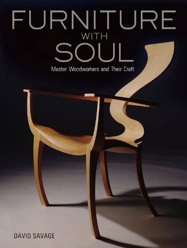 Furniture With Soul: Master Woodworkers And Their Craft (Hardback)