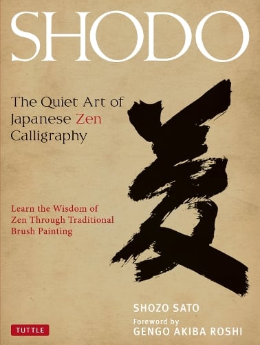 Shodo: The Quiet Art of Japanese Zen Calligraphy, Learn the Wisdom of Zen Through Traditional Brush Painting (Hardback)