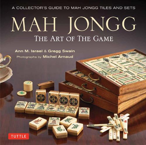 Mah Jongg: The Art of the Game: A Collector's Guide to Mah Jongg Tiles and Sets (Hardback)