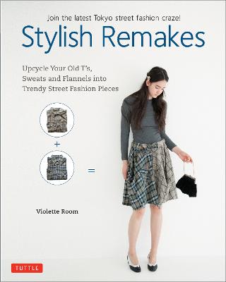 Stylish Remakes: Upcycle Your Old T's, Sweats and Flannels into Trendy Street Fashion Pieces (Paperback)