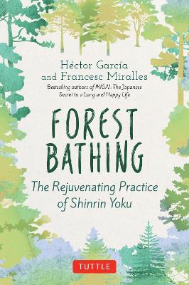 Forest Bathing: The Rejuvenating Practice of Shinrin Yoku (Hardback)