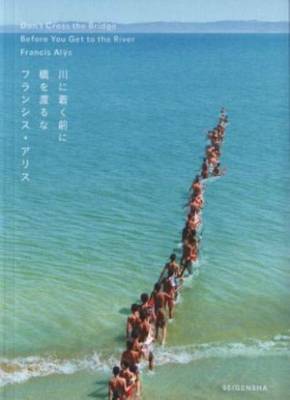 Francis Alys - Don't Cross the Bridge Before You Get to the River (Paperback)