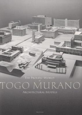 The Prolific World of Togo Murano Architectural Models (Paperback)