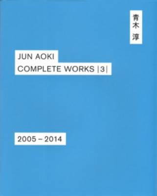 Jun Aoki - Complete Works 3 2005-2014 (Hardback)