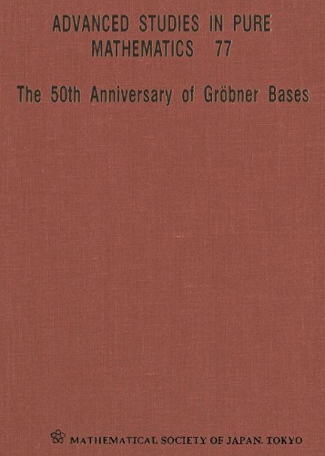50th Anniversary Of Grobner Bases, The - Proceedings Of The 8th Mathematical Society Of Japan Seasonal Institute (Msj Si 2015) - Advanced Studies in Pure Mathematics 77 (Hardback)