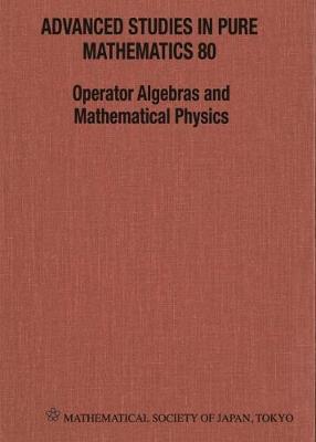 Operator Algebras And Mathematical Physics - Proceedings Of The International Conference - Advanced Studies in Pure Mathematics 80 (Hardback)