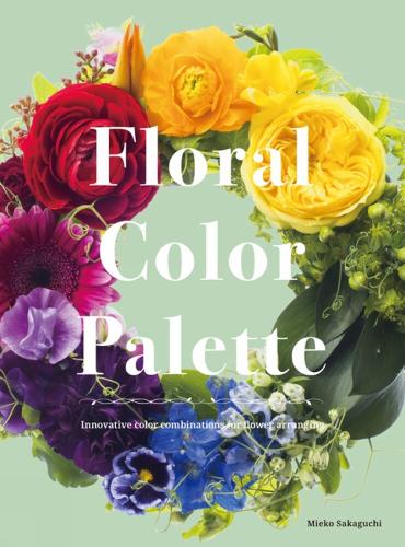 Color Schemes for Flower Arrangement: A Practical Guide to Floral Color Combinations (Hardback)