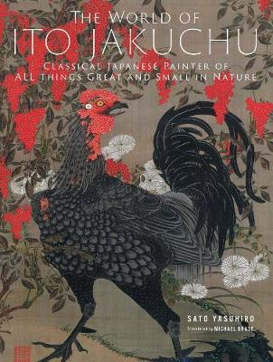 The World of Ito Jakuchu: Classical Japanese Painter of All Things Great and Small in Nature (Hardback)