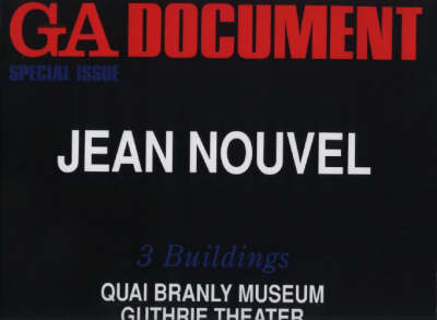 Jean Nouvel 3 Buildings: Quai Branley, Guthrie Theatre and Reina Sofia Extension - Global Architecture Document No. 93 (Paperback)