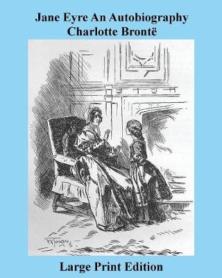 Jane Eyre an Autobiography Charlotte Bronte - Large Print Edition (Paperback)