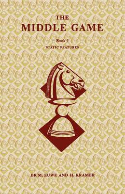 The Middle Game in Chess by Euwe by Max Euwe, Haije Kramer | Waterstones