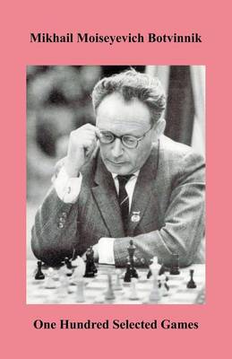 Botvinnik One Hundred Selected Games (Paperback)