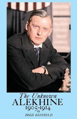 The Unknown Alekhine 1905-1914 (Paperback)