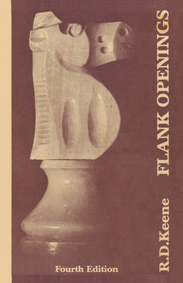 Flank Openings: A Study of Reti's Opening, the Catalan, English and King's Indian Attack Complex, Fourth Edition (Paperback)