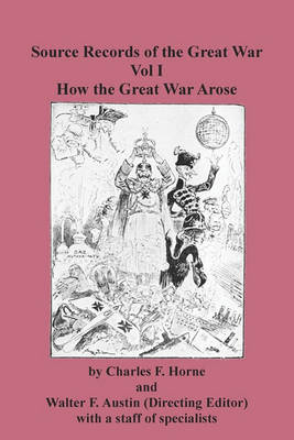 Source Records of the Great War Vol I How the Great War Arose (Paperback)