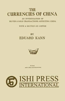 The Currencies of China: An Investigation of Silver & Gold Transactions Affecting China with a Section on Copper (Paperback)