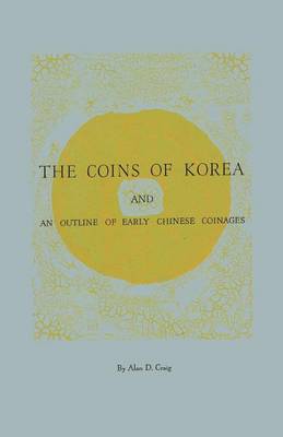 The Coins of Korea and an Outline of Early Chinese Coinages (Paperback)